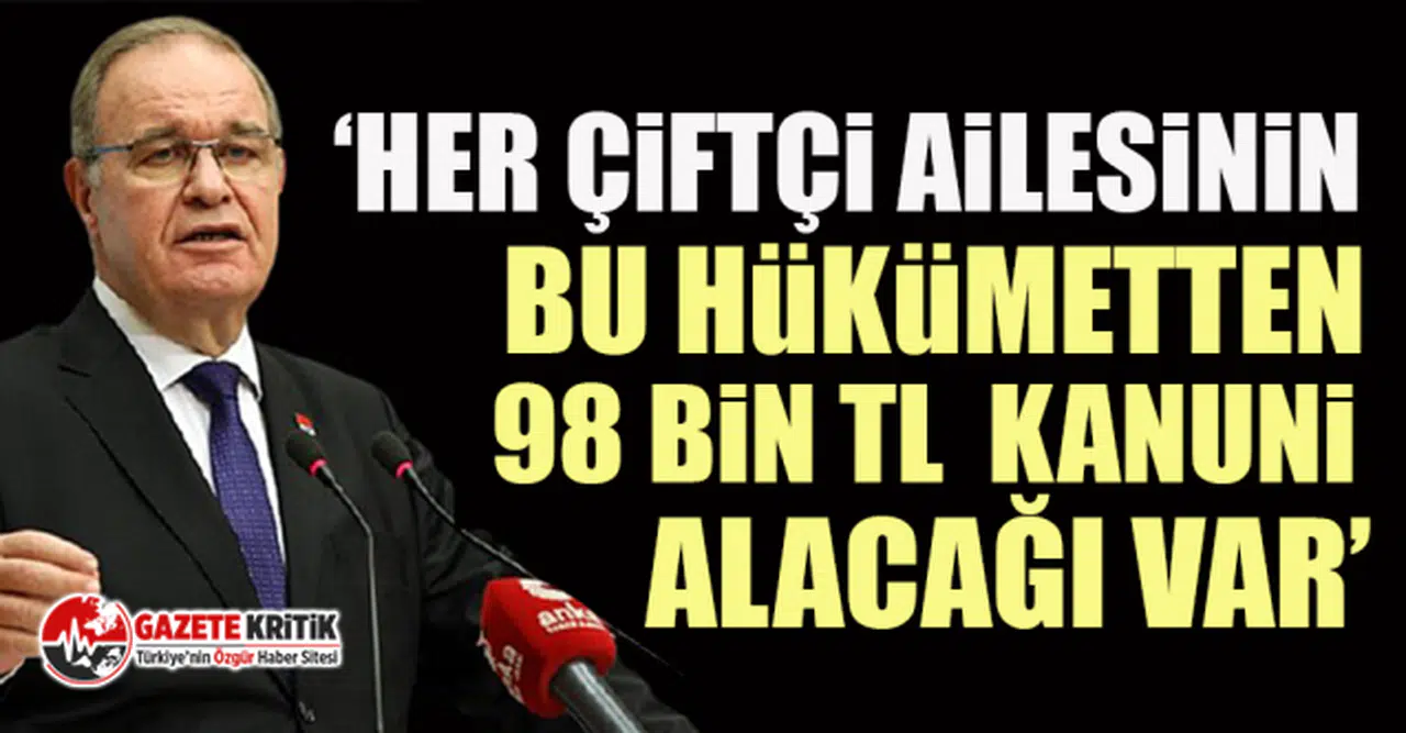 CHP Sözcüsü Faik Öztrak: "Her çiftçi ailesinin bu hükûmetten 98 bin TL kanuni alacağı var"