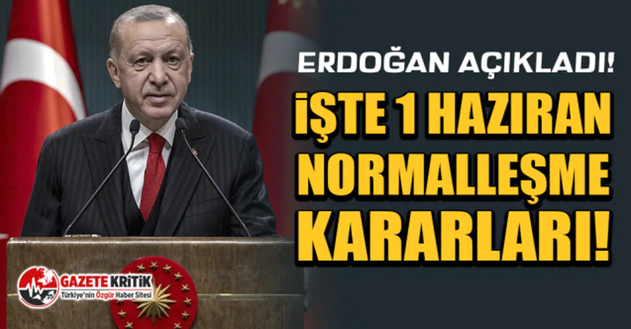 Erdoğan Açıkladı! İşte 1 Haziran Normalleşme Kararları!