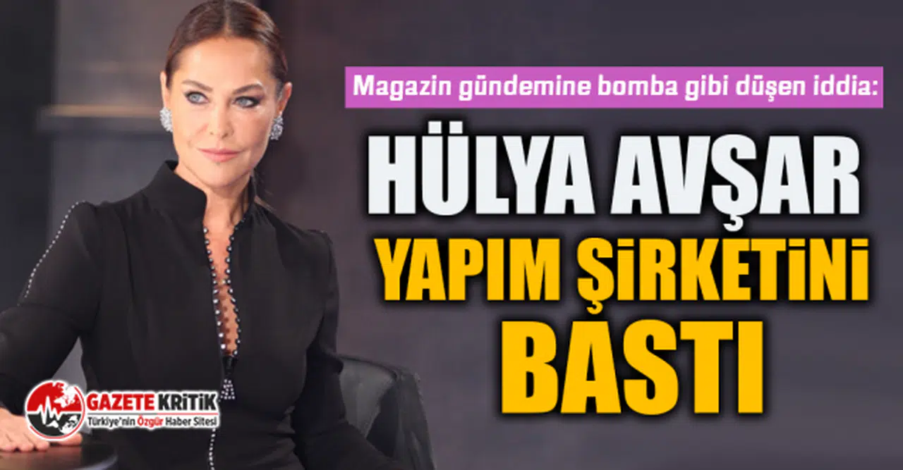 Magazin gündemine bomba gibi düşen iddia: Hülya Avşar yapım şirketini bastı