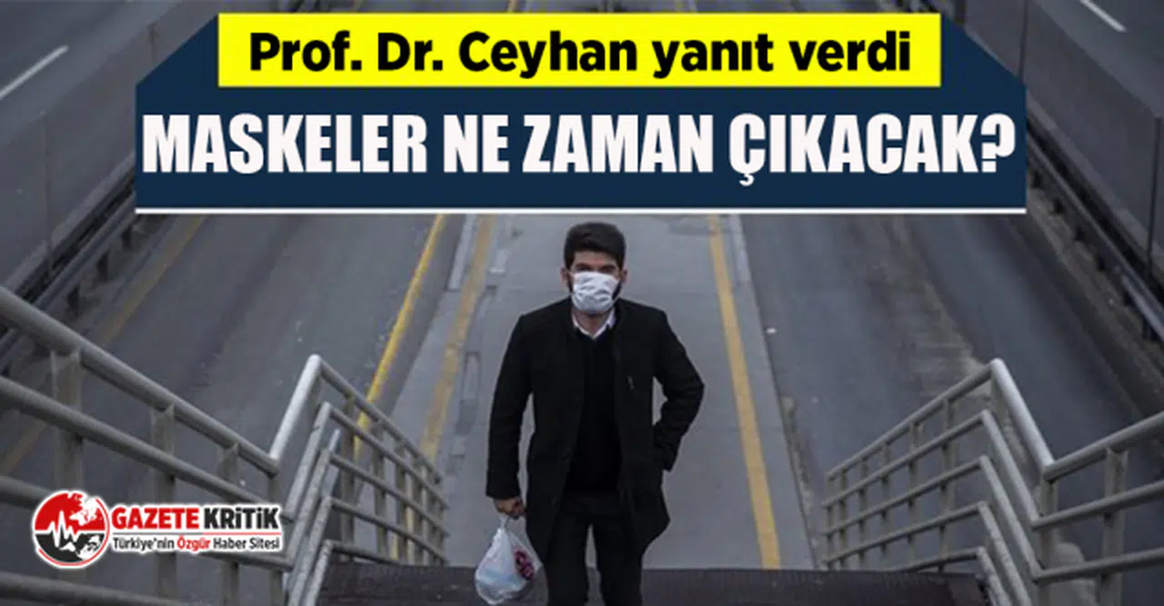 Maskeleri ne zaman çıkarabiliriz? Prof. Dr. Ceyhan yanıt verdi