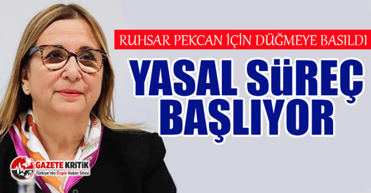 Ruhsar Pekcan için düğmeye basıldı: Yasal süreç başlıyor