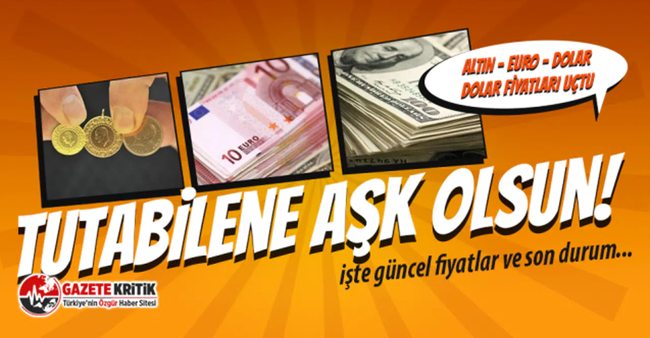Tutabilene Aşk Olsun! Döviz, Euro ve altın zirveye yapıştı! TL'deki değer kaybı büyüyor!