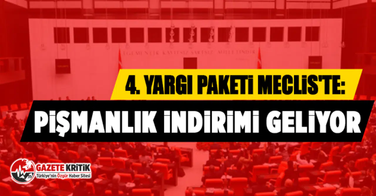 4. Yargı Paketi Meclis'te: Pişmanlık indirimi geliyor