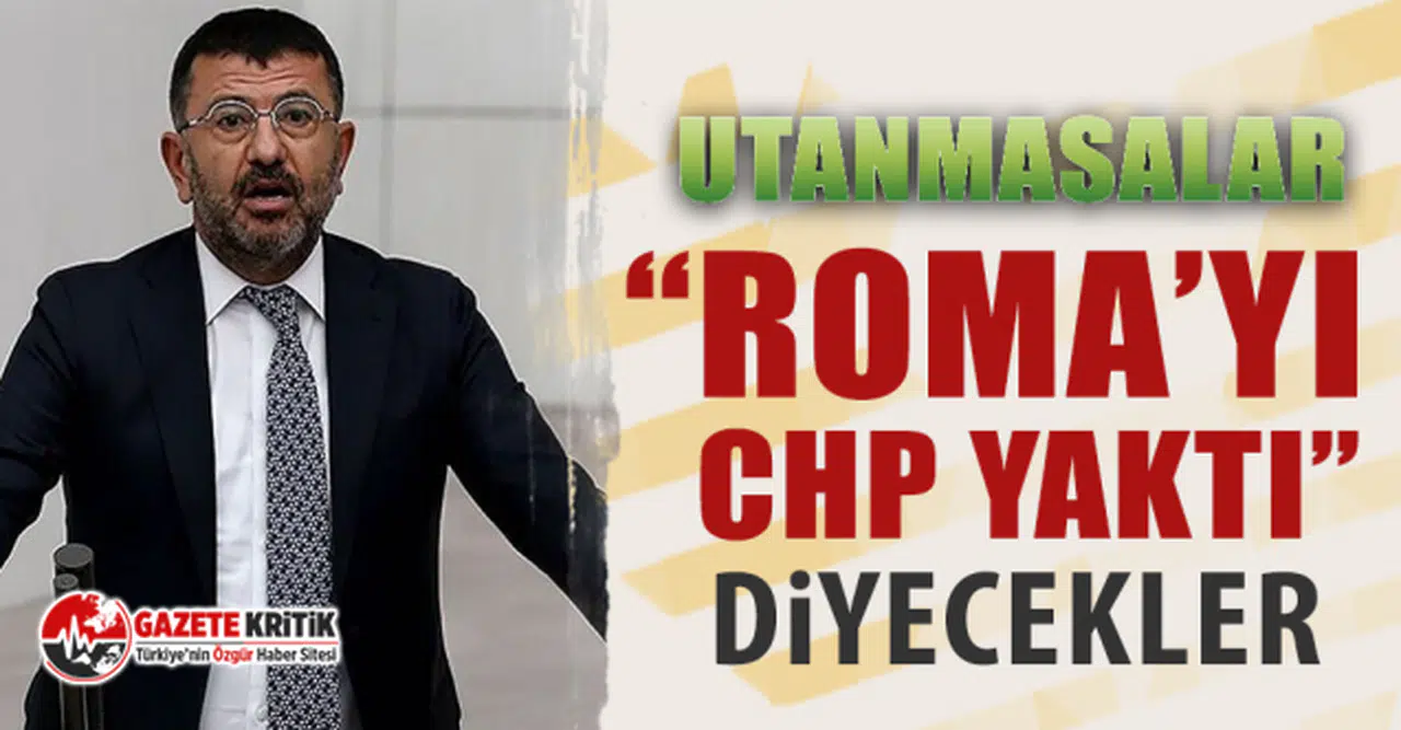 CHP'li Ağbaba: Utanmasalar “Roma’yı CHP Yaktı” Diyecekler