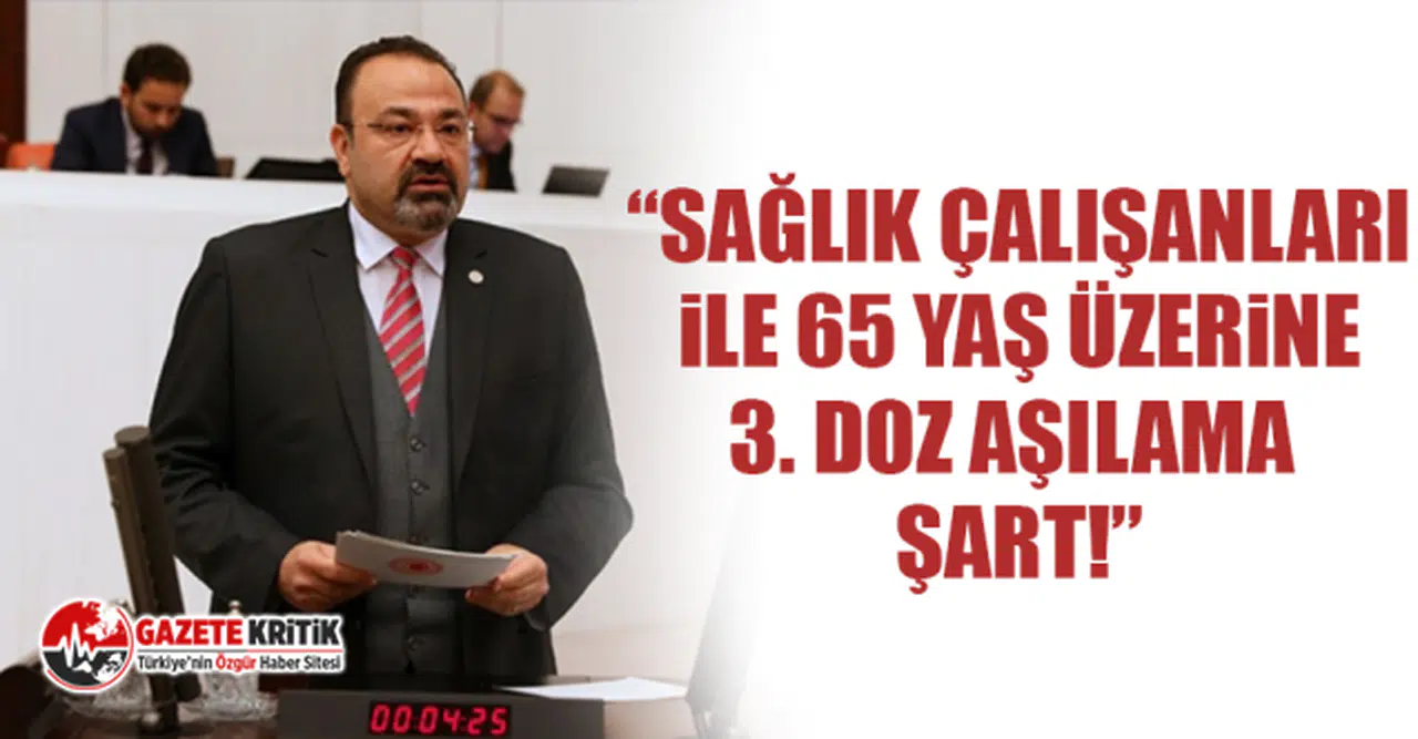 CHP'li Bayram Yılmazkaya: Sağlık Çalışanları İle 65 Yaş Üzerine 3. Doz Aşılama Şart!