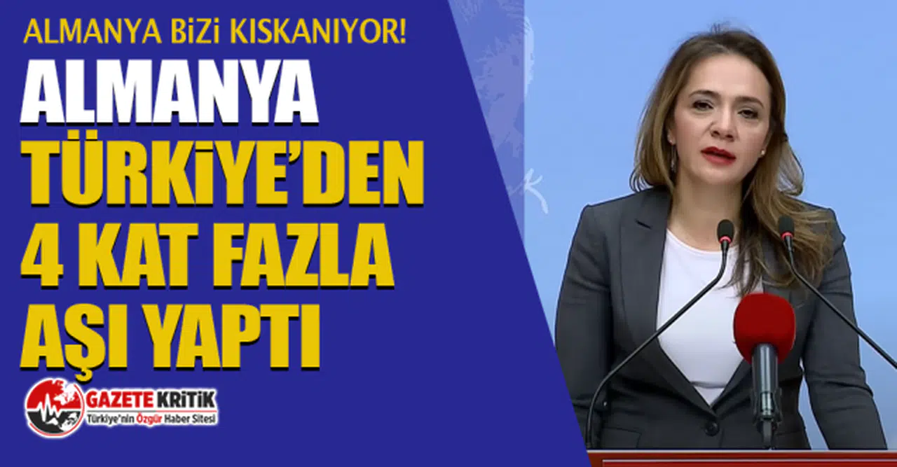 CHP'li Gamze Akkuş İlgezdi: Almanya bizi kıskanıyor! Almanya Türkiye’den 4 kat fazla aşı yaptı
