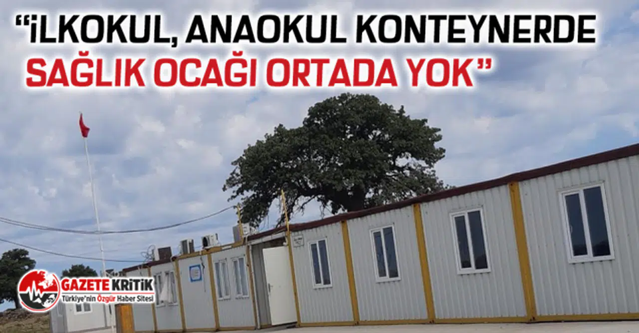 CHP'li Özgür Ceylan: “İlkokul, Anaokul konteynerde Sağlık ocağı ortada yok”