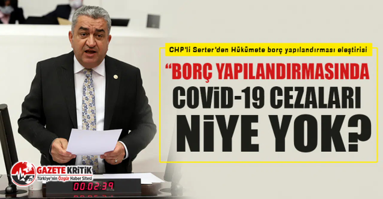 CHP'li Serter’den Hükümete borç yapılandırması eleştirisi