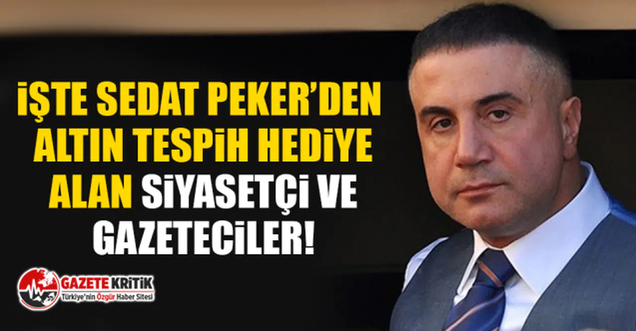 İşte Sedat Peker’den altın tespih hediye alan siyasetçi ve gazeteciler!