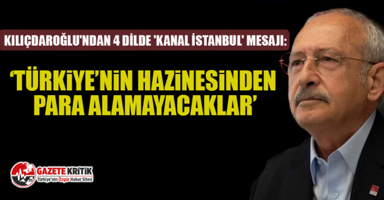 Kılıçdaroğlu'ndan 4 dilde 'Kanal İstanbul' mesajı