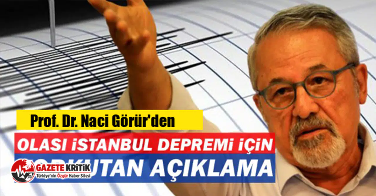 Prof. Dr. Görür'den İstanbul depremiyle ilgili korkutan açıklama