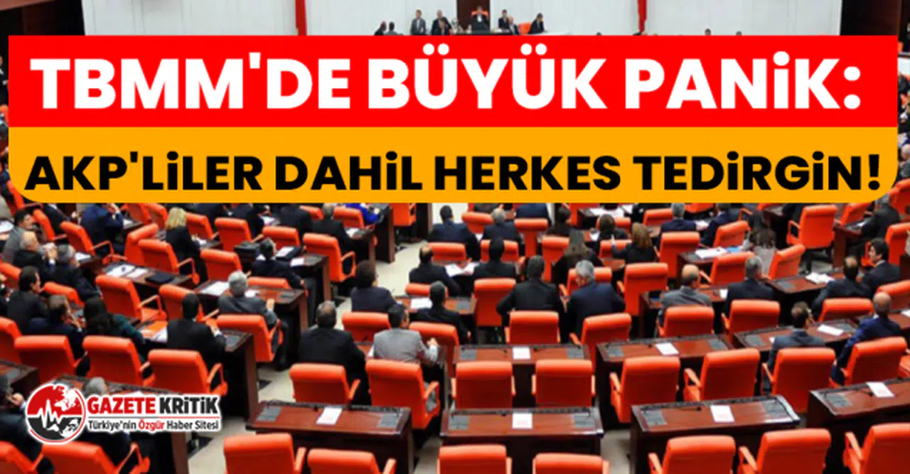 TBMM'de büyük panik: AKP'liler dahil herkes tedirgin!