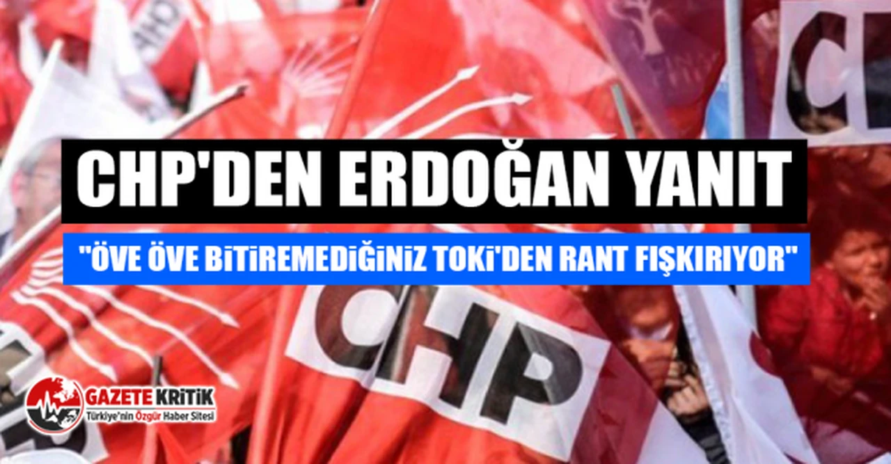 CHP'den Erdoğan yanıt "öve öve bitiremediğiniz TOKİ'den rant fışkırıyor"