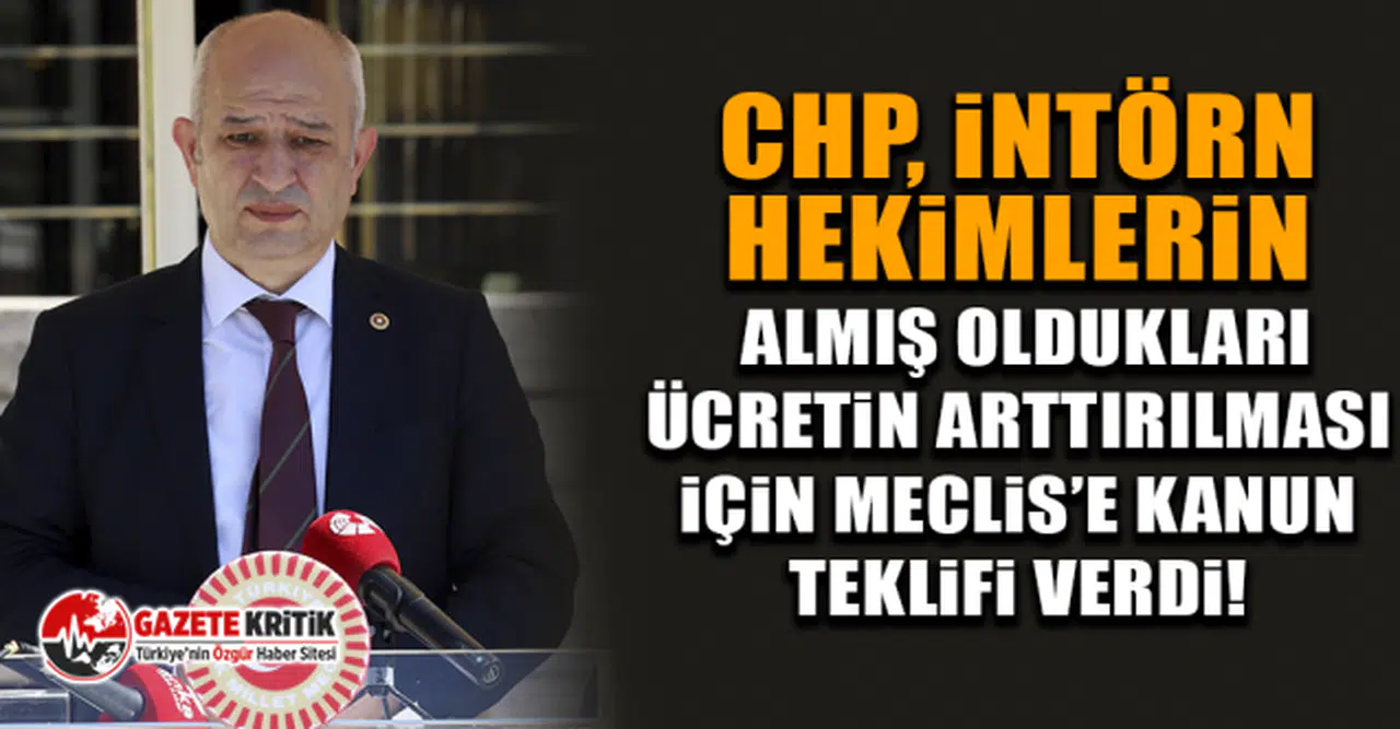 CHP, İntörn hekimlerin almış oldukları ücretin arttırılması için Meclis’e kanun teklifi verdi!