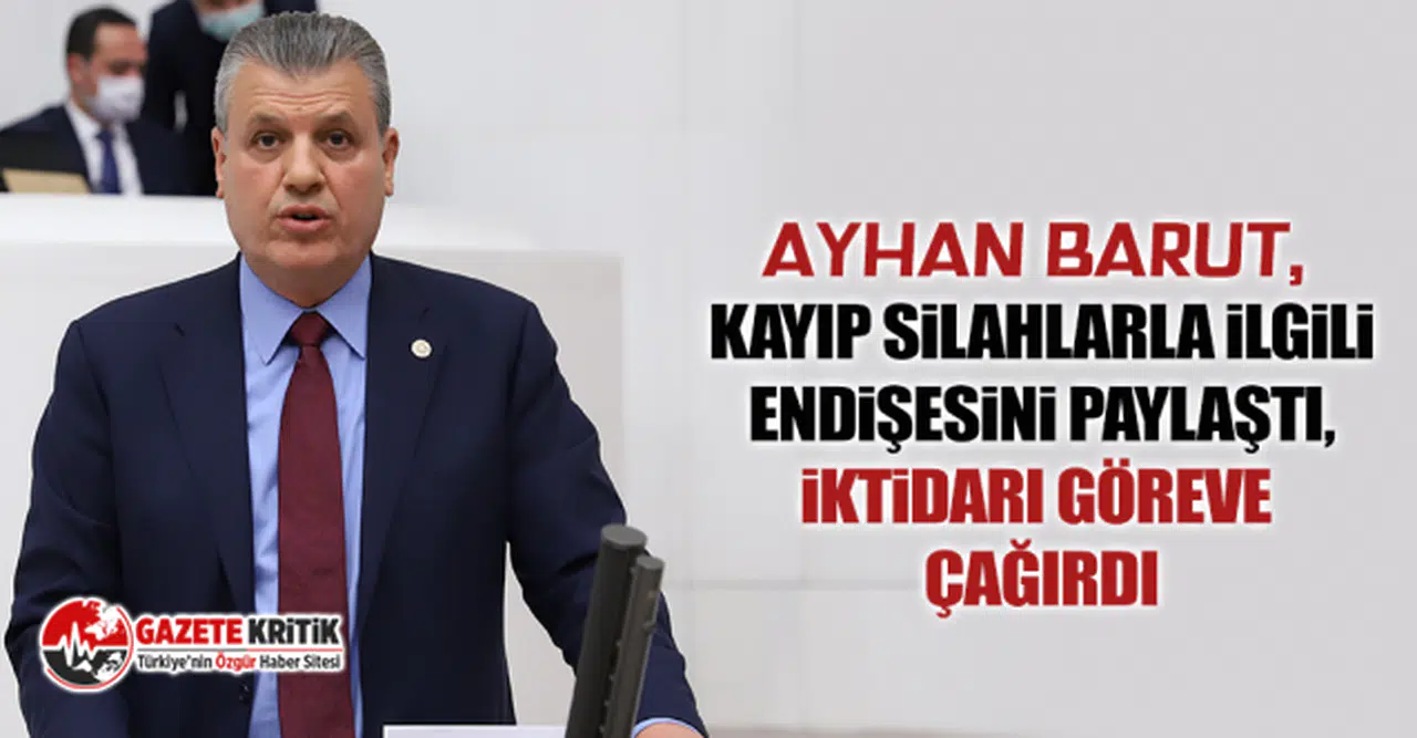 CHP'li Ayhan Barut: "Kayıp 100 binden fazla silah tedirginlik yaratıyor"