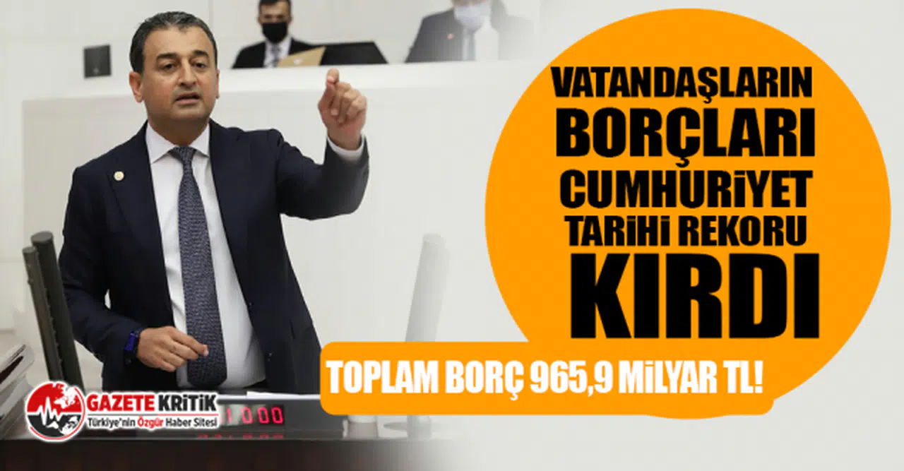 CHP'li Burhanettin Bulut: Vatandaşların borçları Cumhuriyet tarihi rekoru kırdı Toplam borç 965,9 milyar TL!