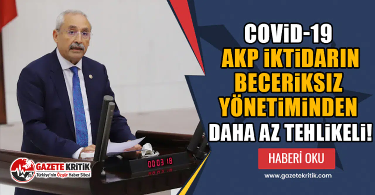 CHP'li İrfan Kaplan: Covid-19 AKP iktidarın beceriksiz yönetiminden daha az tehlikeli!