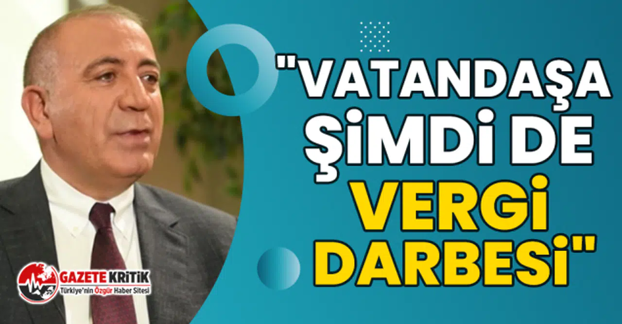 CHP’li Gürsel Tekin "Vatandaşa şimdi de vergi darbesi"