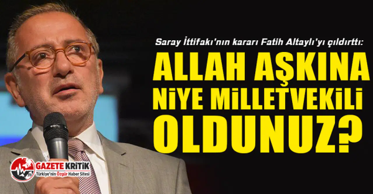 Saray İttifakı'nın kararı Fatih Altaylı'yı çıldırttı: Allah aşkına niye milletvekili oldunuz?