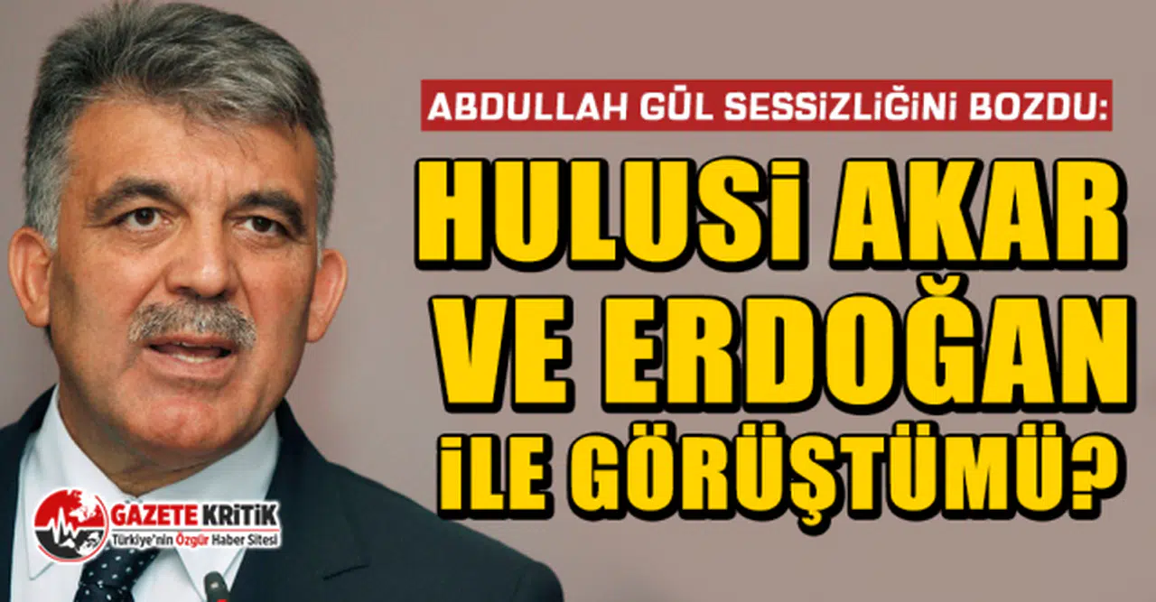 Abdullah Gül sessizliğini bozdu: Hulusi Akar ve Erdoğan ile görüştü mü?