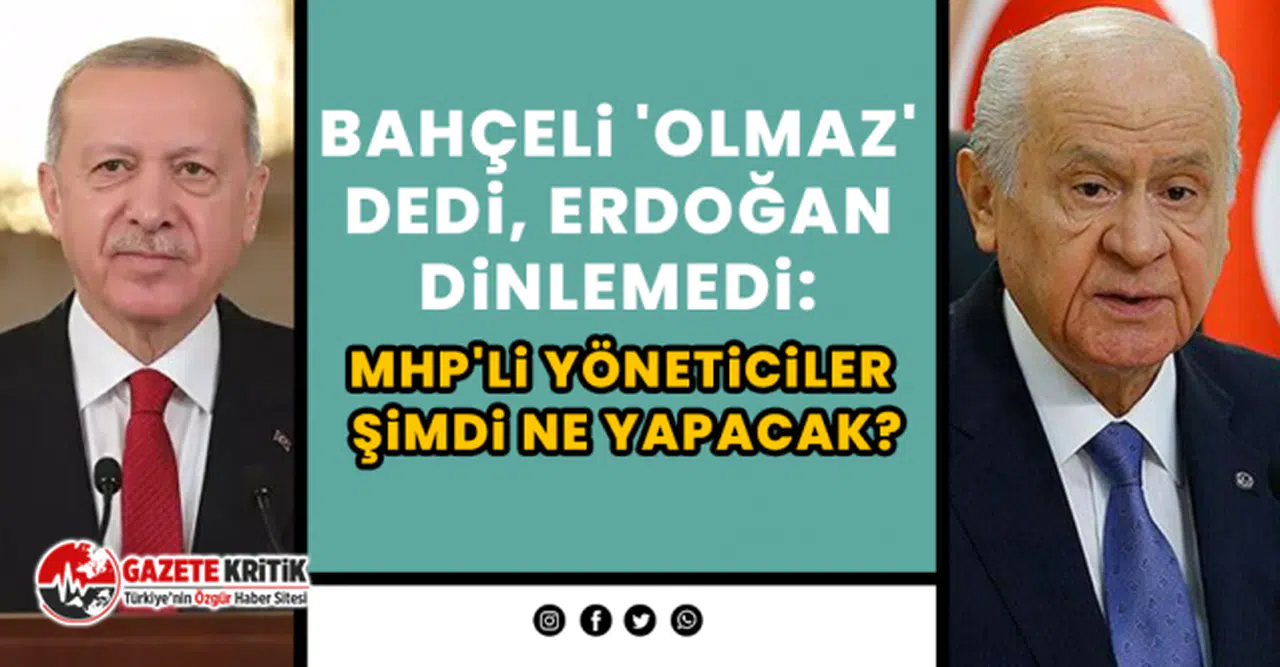 Bahçeli 'olmaz' dedi, Erdoğan dinlemedi: MHP'li yöneticiler şimdi ne yapacak?