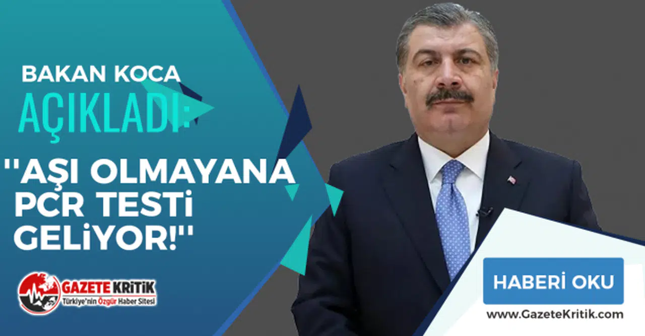 Bakan Koca açıkladı: ''Aşı olmayana PCR testi geliyor!''