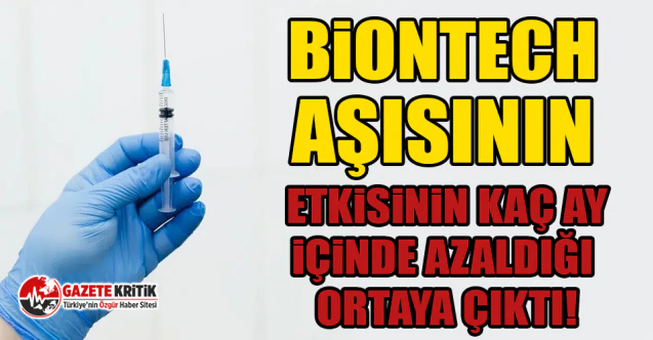 BioNTech aşısının etkisinin kaç ay içinde azaldığı ortaya çıktı!