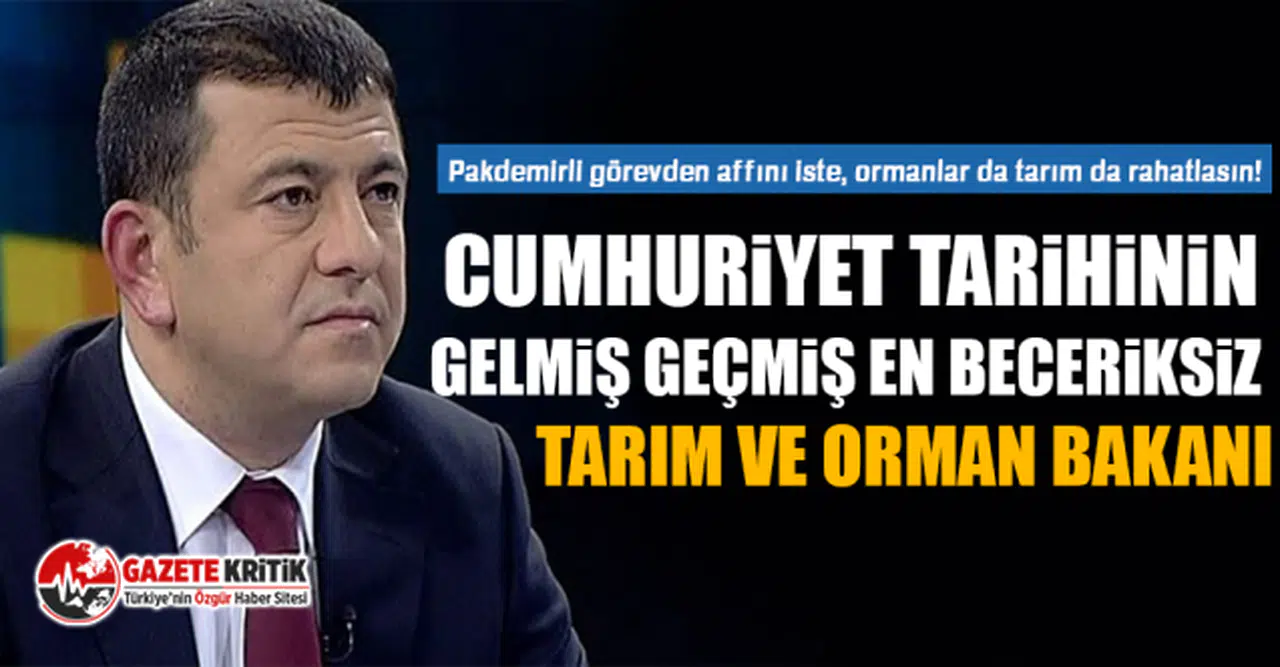 CHP'li Ağbaba: Pakdemirli görevden affını iste, ormanlar da tarım da rahatlasın!