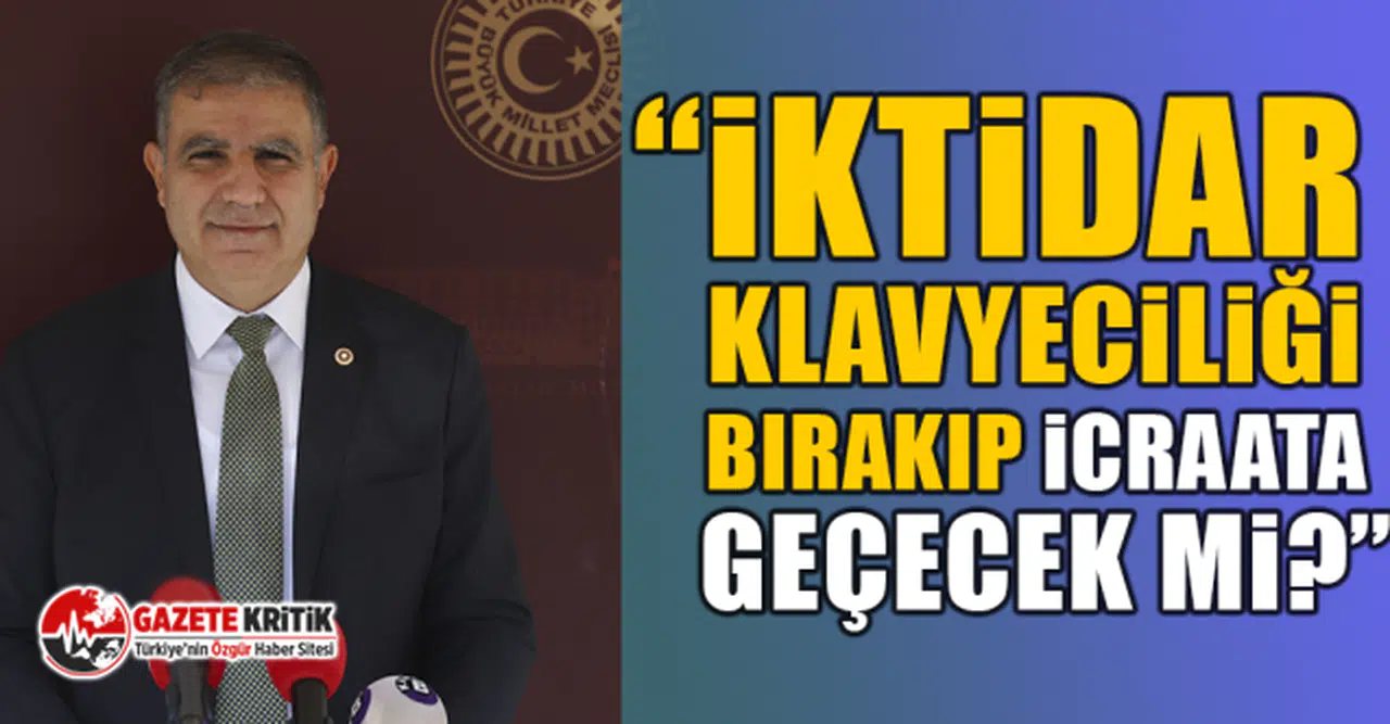 CHP'li Mehmet Güzelmansur: İktidar klavyeciliği bırakıp icraata geçecek mi?