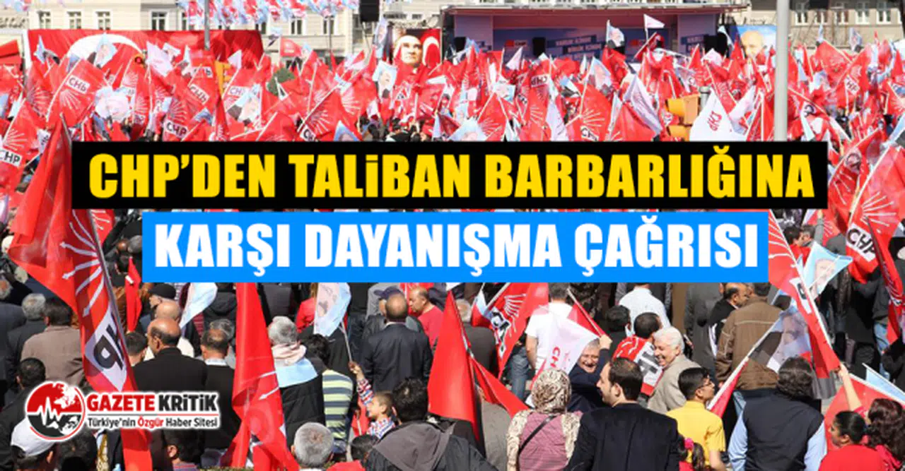 CHP’den Taliban barbarlığına karşı dayanışma çağrısı