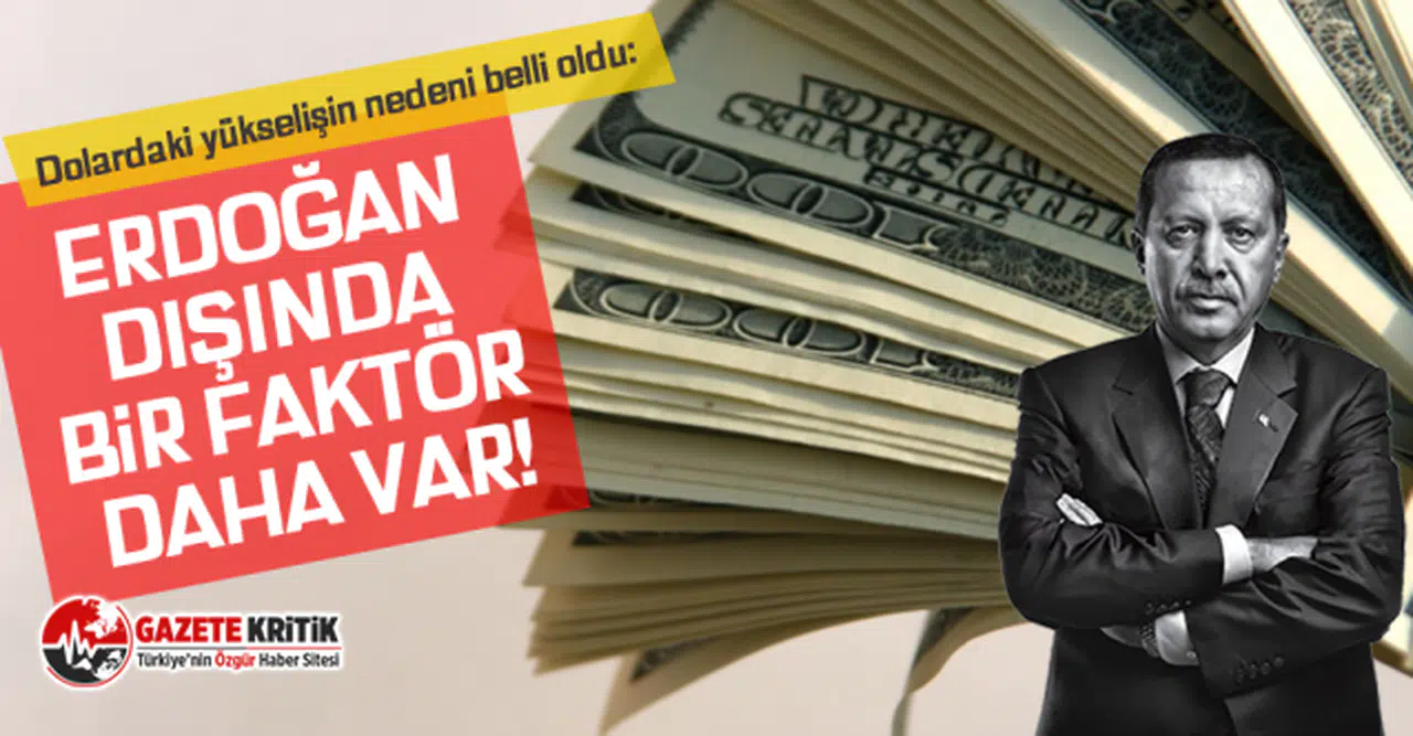 Dolardaki yükselişin nedeni belli oldu: Erdoğan dışında bir faktör daha var!