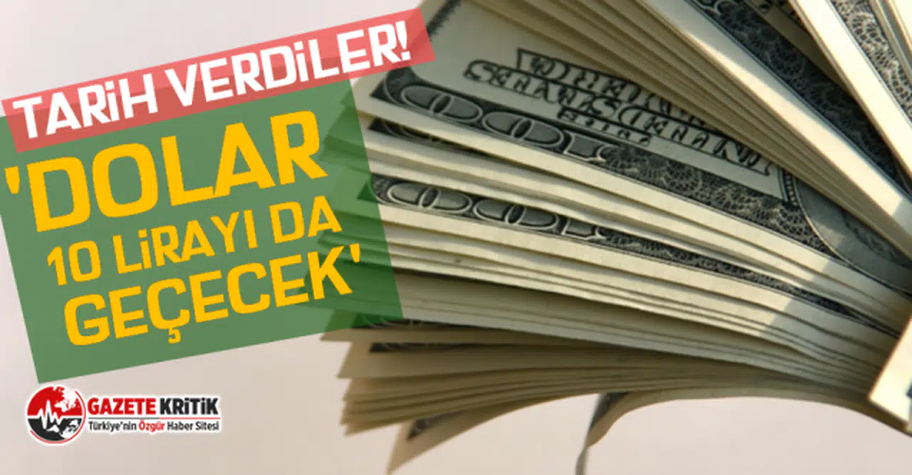 Tarih verdiler! 'Dolar 10 lirayı da geçecek'
