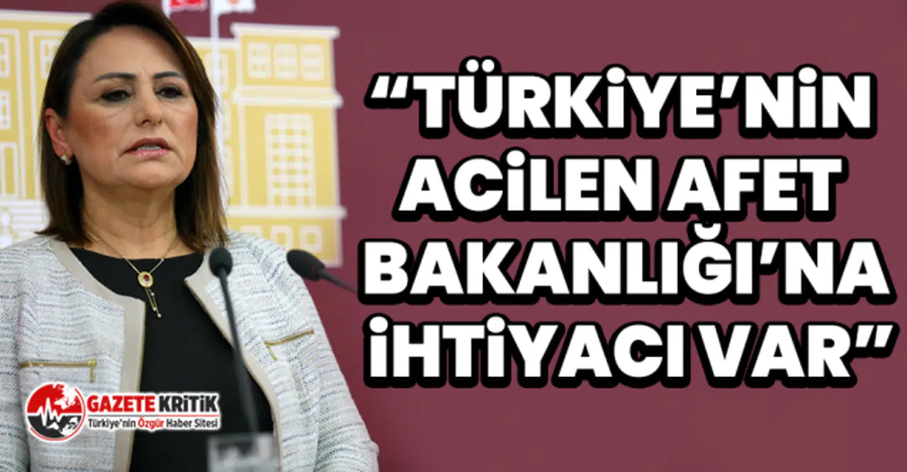 CHP’li Şevkin, “Afet Bakanlığı” kurulması için yasa teklifi sundu