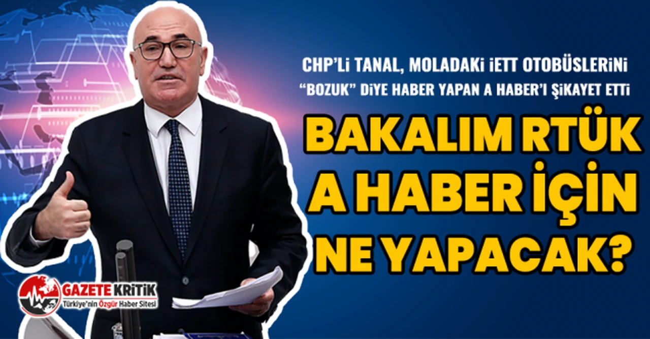 CHP’li Tanal, Moladaki İETT Otobüslerini “Bozuk” Diye Haber Yapan A Haber’i Şikayet Etti