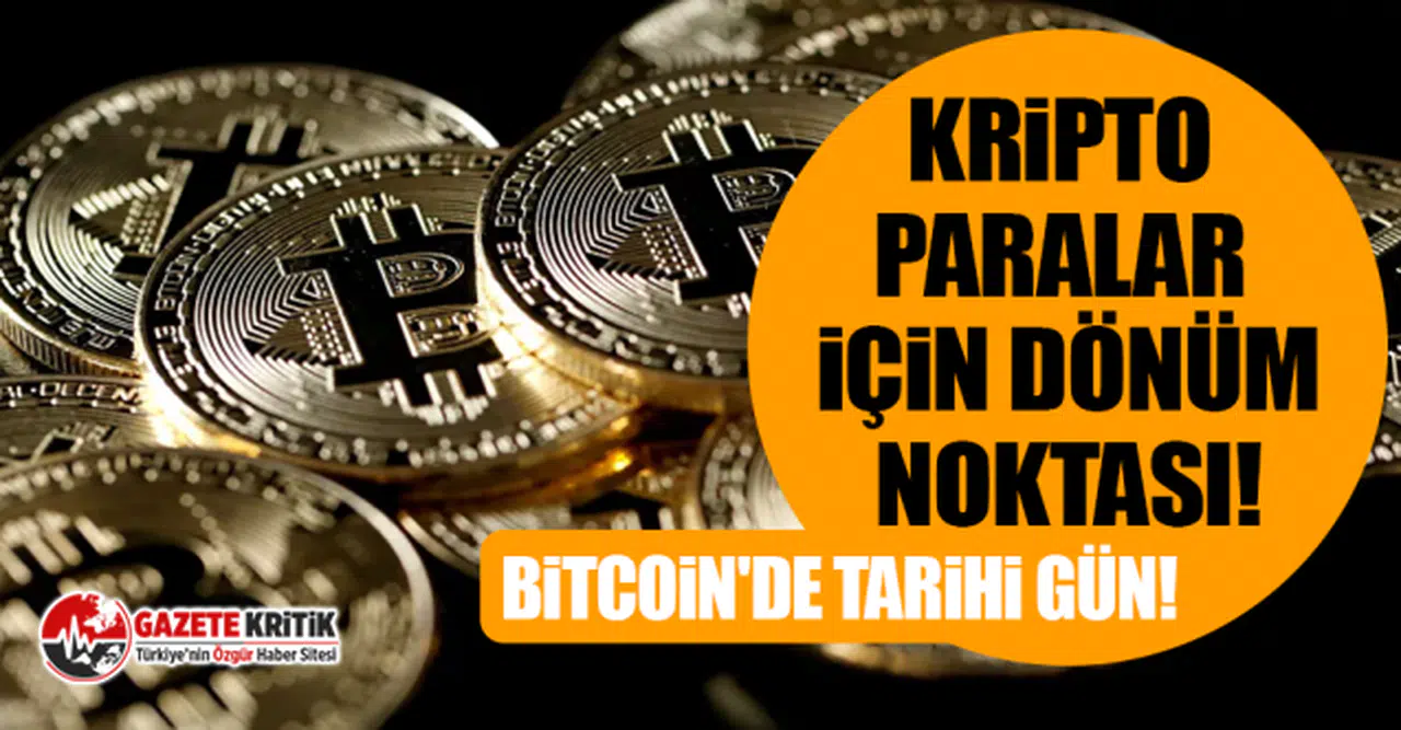 Kripto paralar için dönüm noktası! Bitcoin'de tarihi gün!