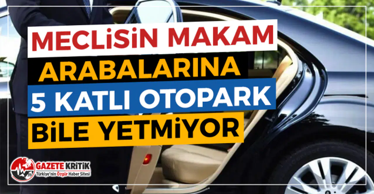 Meclisin Makam Arabalarına 5 Katlı Otopark bile yetmiyor