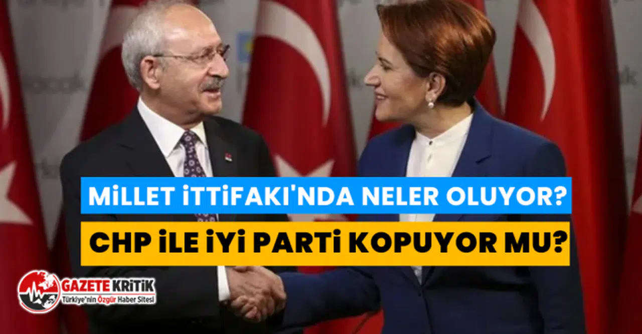 Millet İttifakı'nda neler oluyor? CHP ile İYİ Parti kopuyor mu?