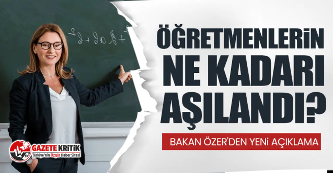 Öğretmenlerin ne kadarı aşılandı? Bakan Özer'den yeni açıklama