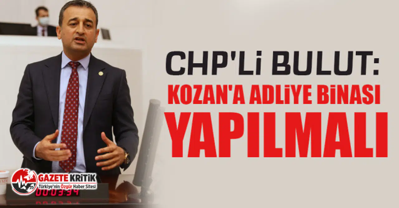 CHP'li Bulut: Kozan'a Adliye Binası Yapılmalı