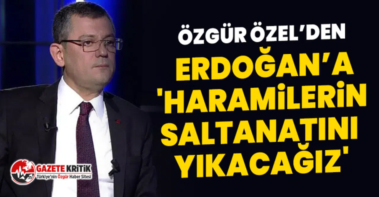 CHP'li Özgür Özel’den Erdoğan’a 'Haramilerin saltanatını yıkacağız'