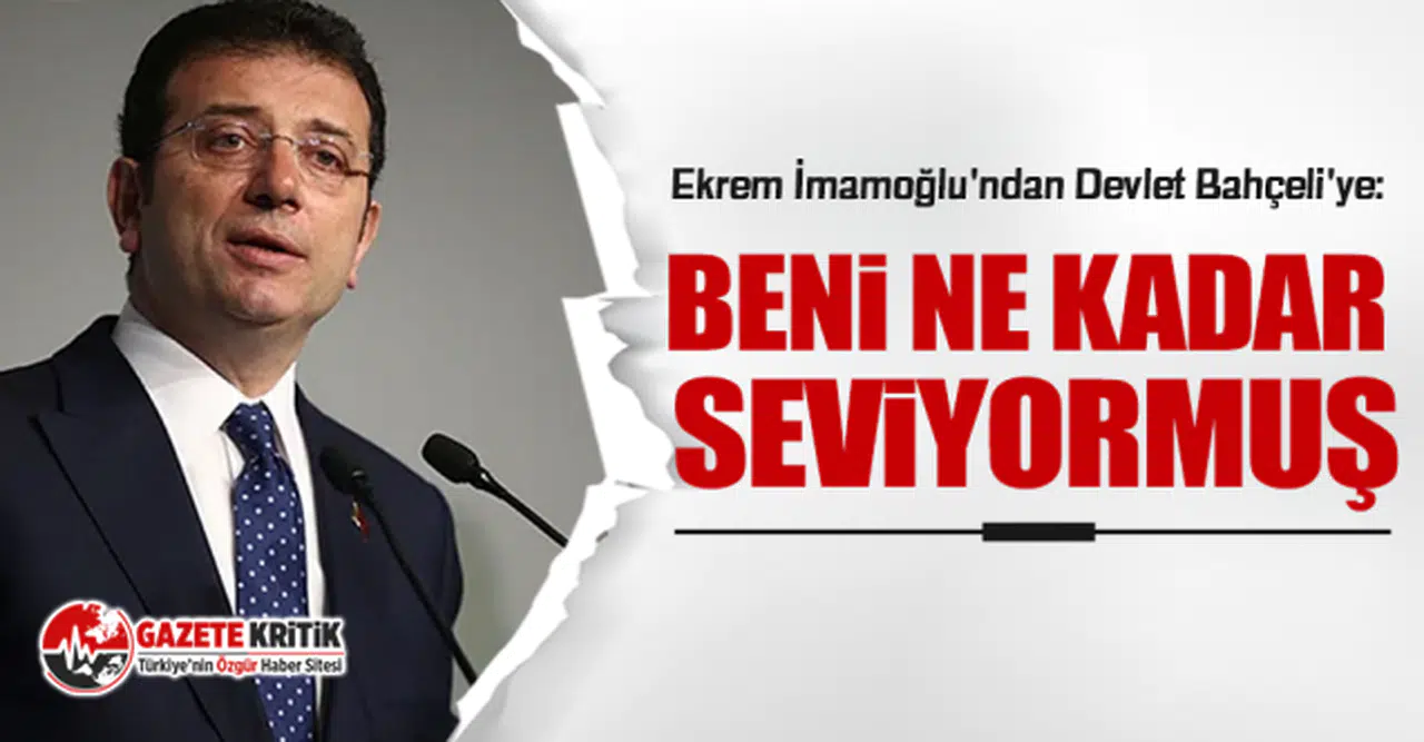 Ekrem İmamoğlu'ndan Devlet Bahçeli'ye: Beni ne kadar seviyormuş