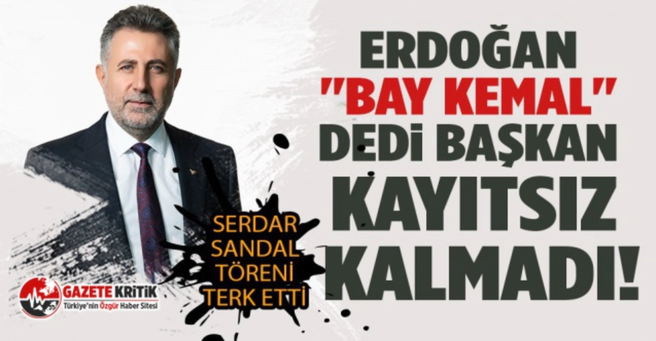 Erdoğan "Bay Kemal" dedi Belediye Başkanı Serdar Sandal tepki gösterdi!