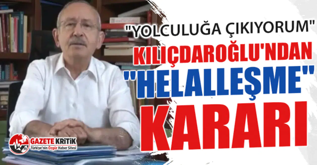 Kemal Kılıçdaroğlu'ndan "helalleşme" kararı: "Yolculuğa çıkıyorum"