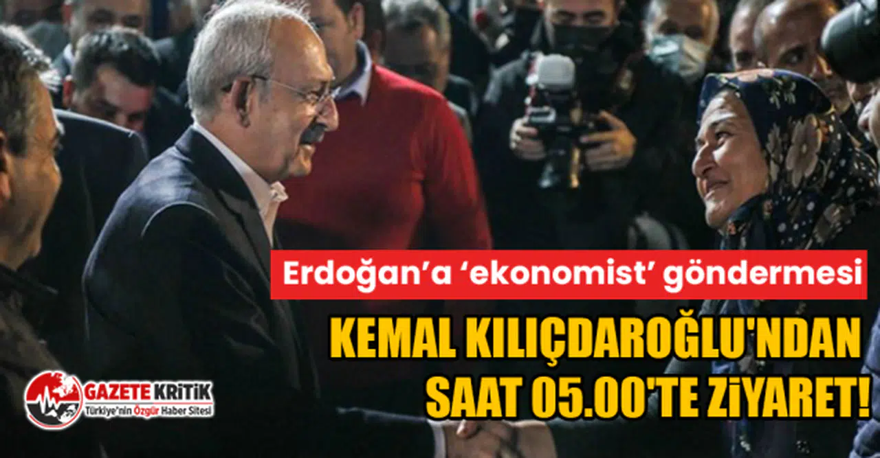 Kemal Kılıçdaroğlu'ndan saat 05.00'te ziyaret!