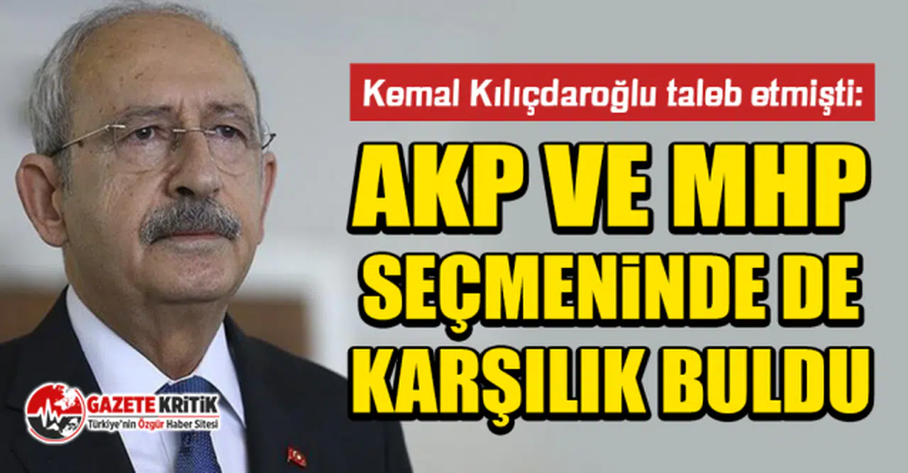 Kemal Kılıçdaroğlu taleb etmişti:  AKP ve MHP seçmeninde de karşılık buldu