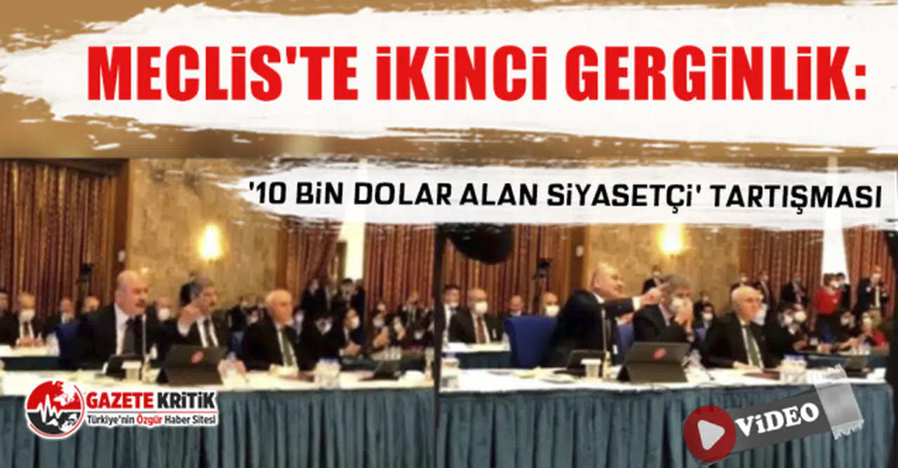Meclis'te ikinci gerginlik: '10 bin dolar alan siyasetçi' tartışması