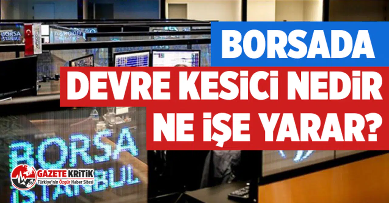 Borsada devre kesici nedir, ne işe yarar?