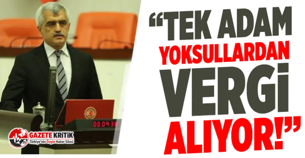 Dr. Ömer Faruk Gergerlioğlu: Tek adam yoksullardan vergi alıyor!