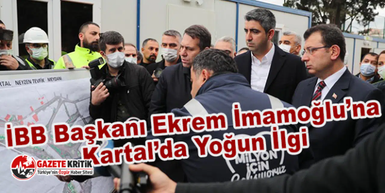 İBB Başkanı Ekrem İmamoğlu’na Kartal’da Yoğun İlgi