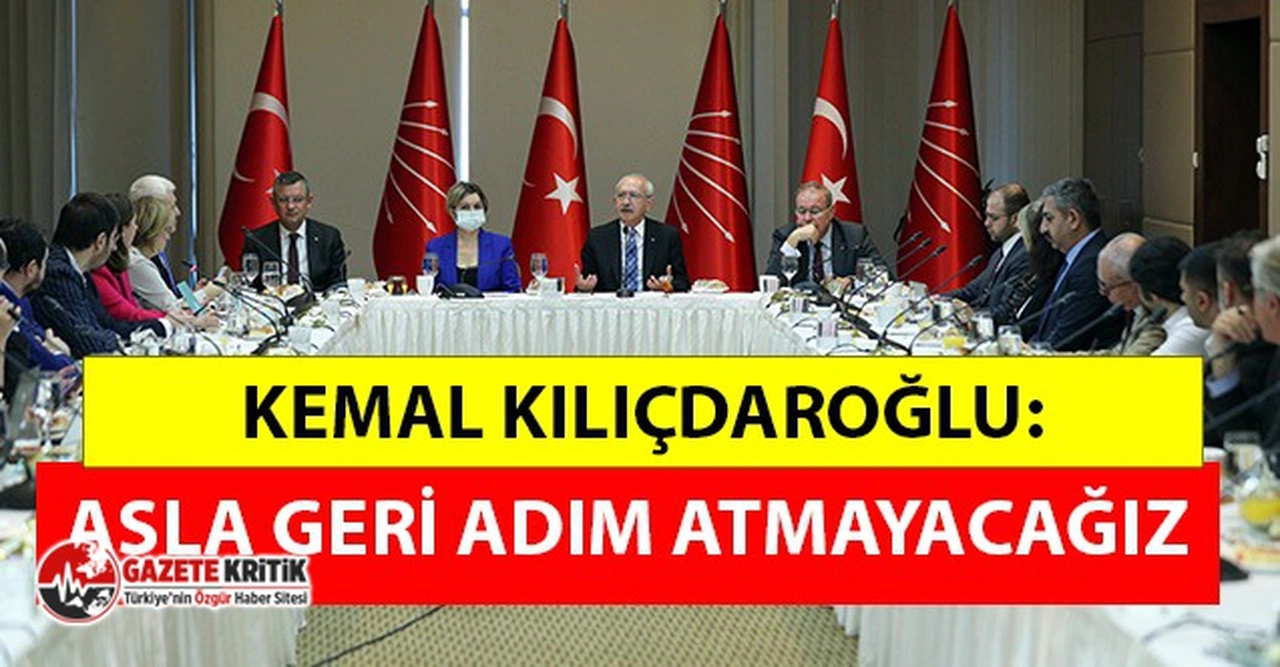 Kılıçdaroğlu: İnandığımız bu yolda asla geri adım atmayacağız!'